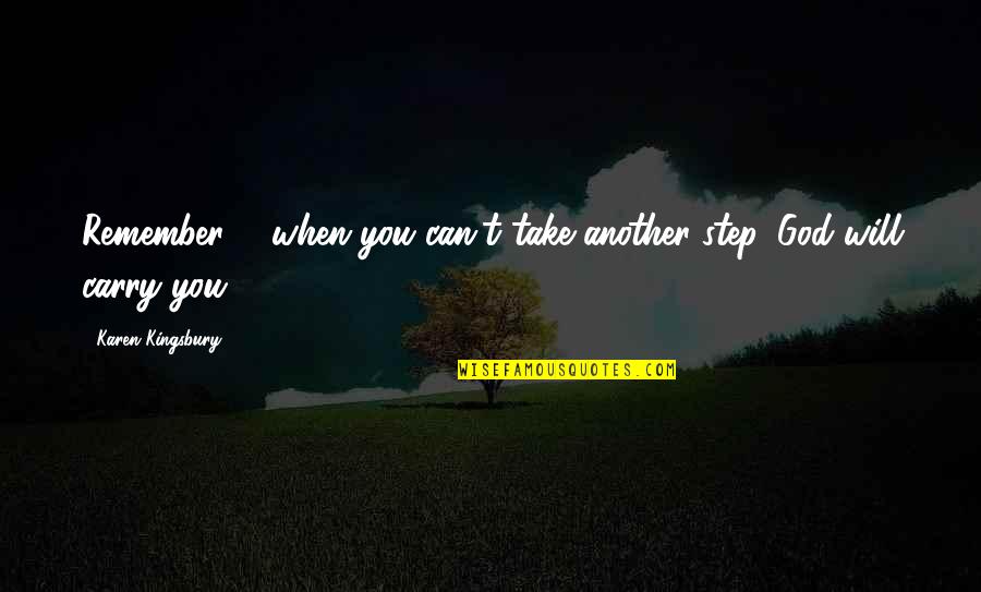 Quarter Anniversary Quotes By Karen Kingsbury: Remember ... when you can't take another step,