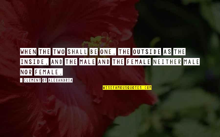 Quarter Century Bday Quotes By Clement Of Alexandria: When the two shall be one, the outside