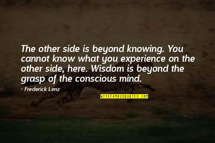 Quarter Moon Quotes By Frederick Lenz: The other side is beyond knowing. You cannot