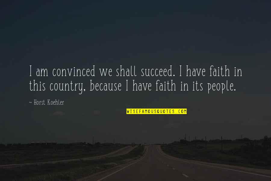 Quarter Of Silence Quotes By Horst Koehler: I am convinced we shall succeed. I have