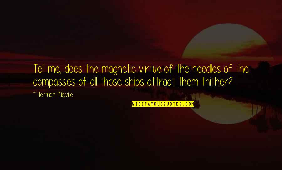 Quarter Quell Quotes By Herman Melville: Tell me, does the magnetic virtue of the