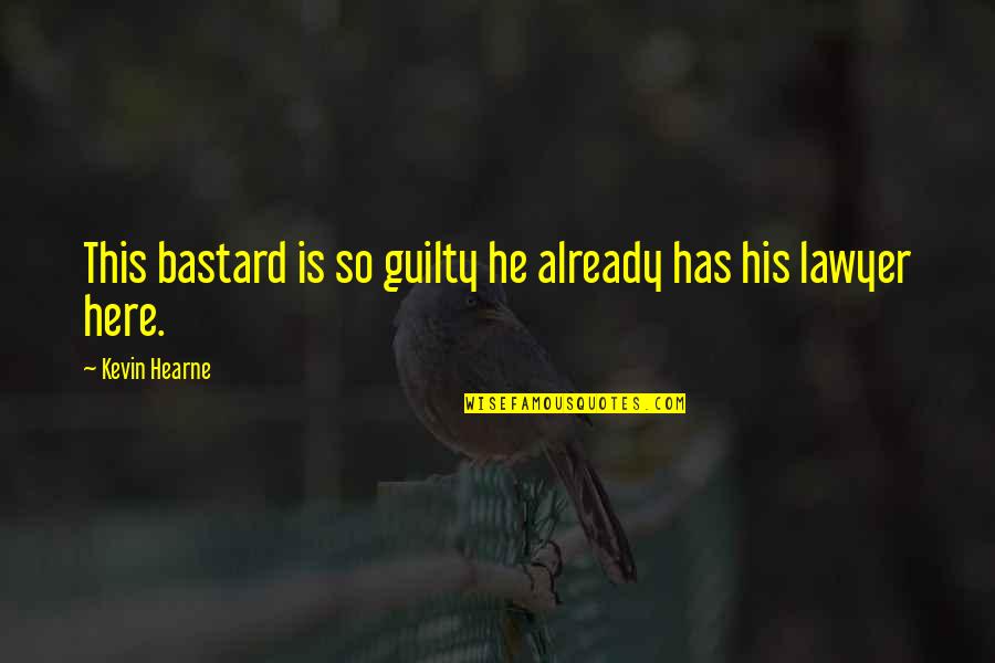 Quarterbacking Bart Quotes By Kevin Hearne: This bastard is so guilty he already has