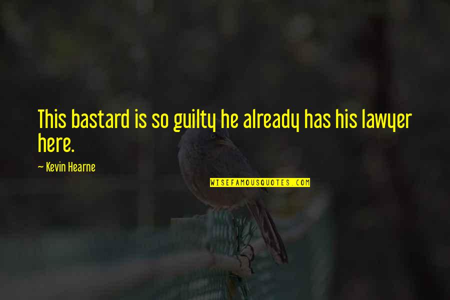 Quarterbacking Bart Quotes By Kevin Hearne: This bastard is so guilty he already has Quarterbacking Bart Quotes By Kevin Hearne: This bastard is so guilty he already has