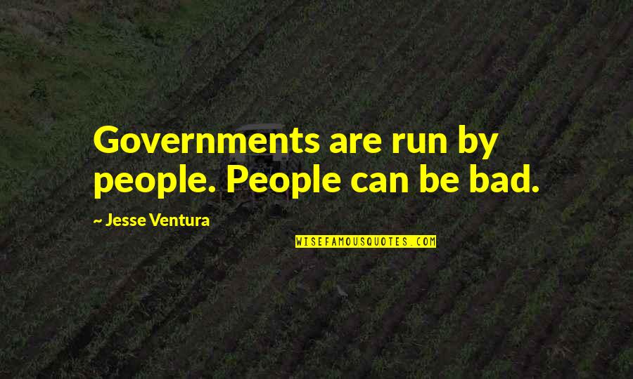 Quarterbacking Quotes By Jesse Ventura: Governments are run by people. People can be Quarterbacking Quotes By Jesse Ventura: Governments are run by people. People can be