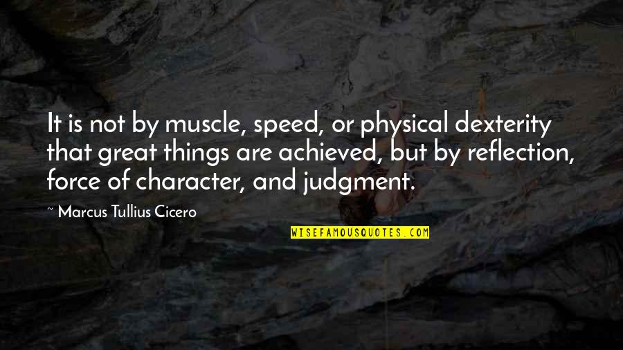 Quarterbacking Quotes By Marcus Tullius Cicero: It is not by muscle, speed, or physical Quarterbacking Quotes By Marcus Tullius Cicero: It is not by muscle, speed, or physical