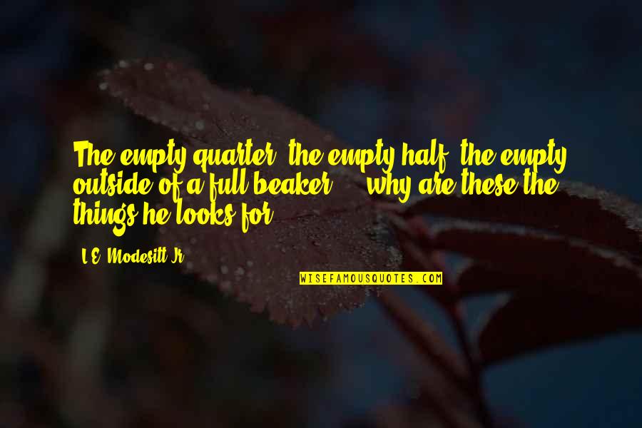 Quarter'd Quotes By L.E. Modesitt Jr.: The empty quarter, the empty half, the empty Quarter'd Quotes By L.E. Modesitt Jr.: The empty quarter, the empty half, the empty