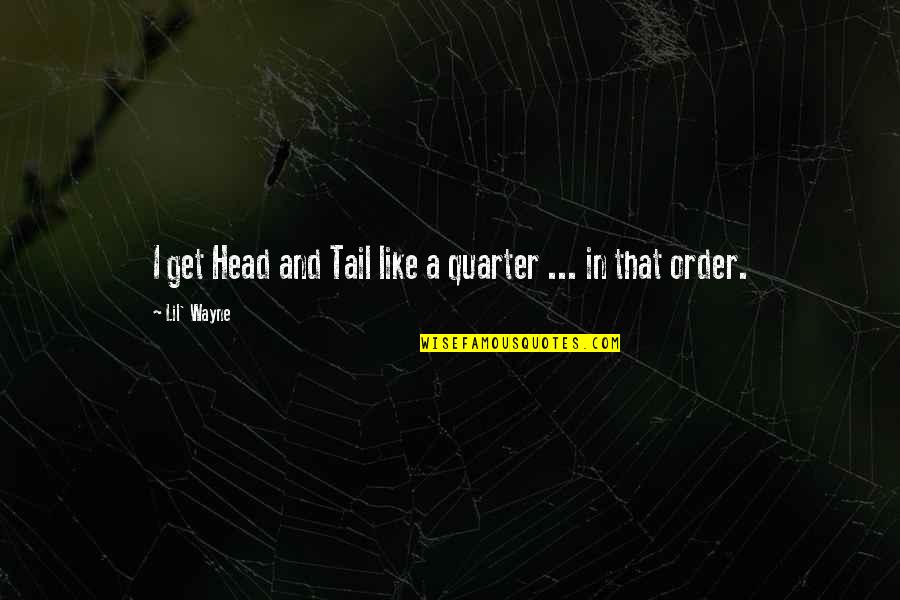 Quarter'd Quotes By Lil' Wayne: I get Head and Tail like a quarter