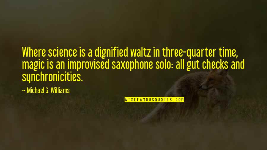 Quarter'd Quotes By Michael G. Williams: Where science is a dignified waltz in three-quarter Quarter'd Quotes By Michael G. Williams: Where science is a dignified waltz in three-quarter