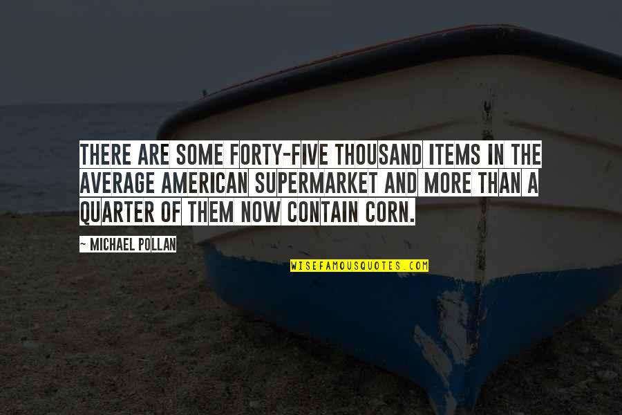 Quarter'd Quotes By Michael Pollan: There are some forty-five thousand items in the Quarter'd Quotes By Michael Pollan: There are some forty-five thousand items in the