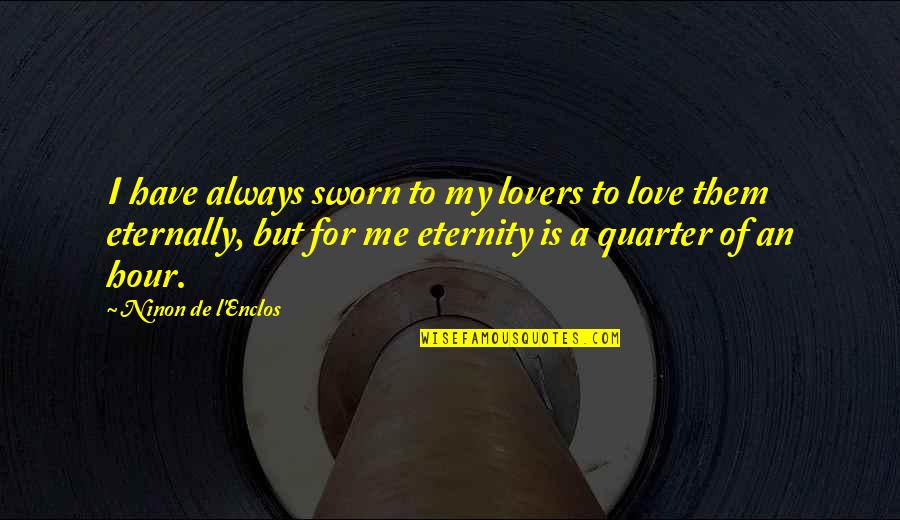 Quarter'd Quotes By Ninon De L'Enclos: I have always sworn to my lovers to Quarter'd Quotes By Ninon De L'Enclos: I have always sworn to my lovers to