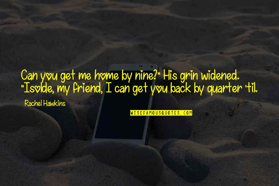Quarter'd Quotes By Rachel Hawkins: Can you get me home by nine?" His