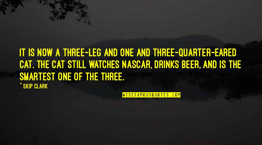 Quarter'd Quotes By Skip Clark: It is now a three-leg and one and Quarter'd Quotes By Skip Clark: It is now a three-leg and one and