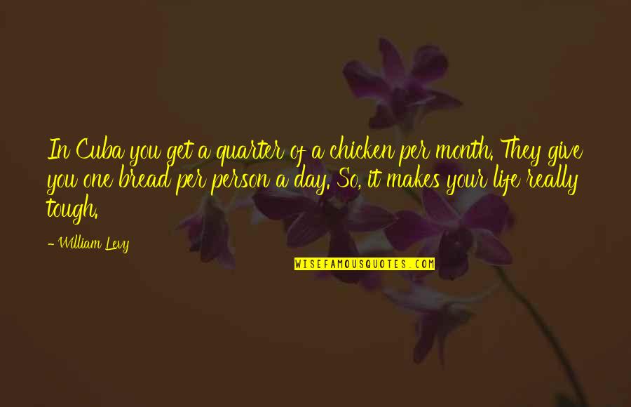Quarter'd Quotes By William Levy: In Cuba you get a quarter of a