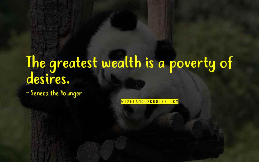 Quartered Quotes By Seneca The Younger: The greatest wealth is a poverty of desires.