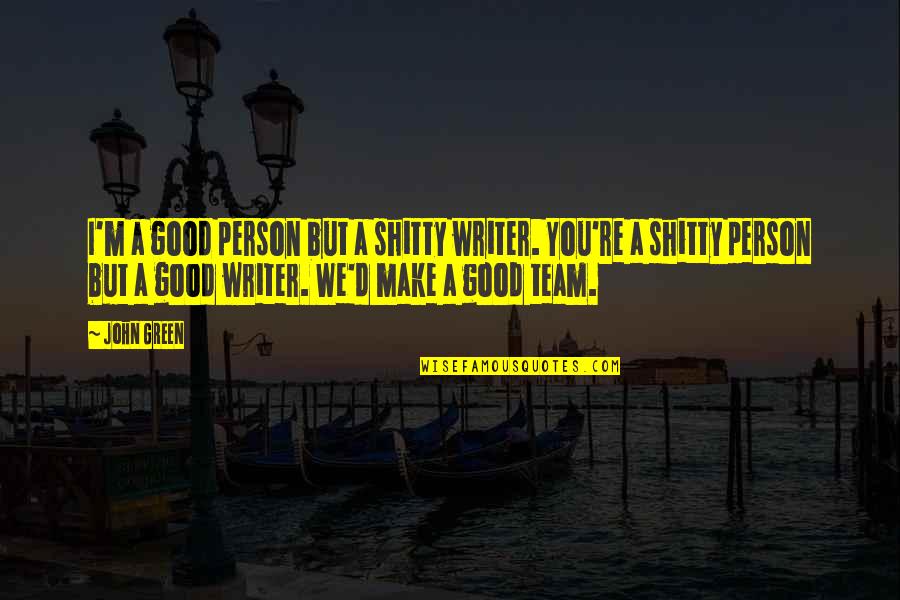 Quartering Act Quotes By John Green: I'm a good person but a shitty writer. Quartering Act Quotes By John Green: I'm a good person but a shitty writer.