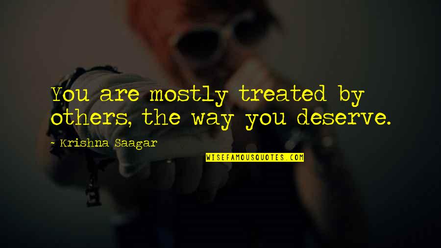 Quartermasters Topsail Quotes By Krishna Saagar: You are mostly treated by others, the way
