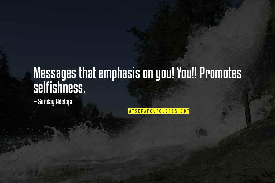 Quartermasters Topsail Quotes By Sunday Adelaja: Messages that emphasis on you! You!! Promotes selfishness.