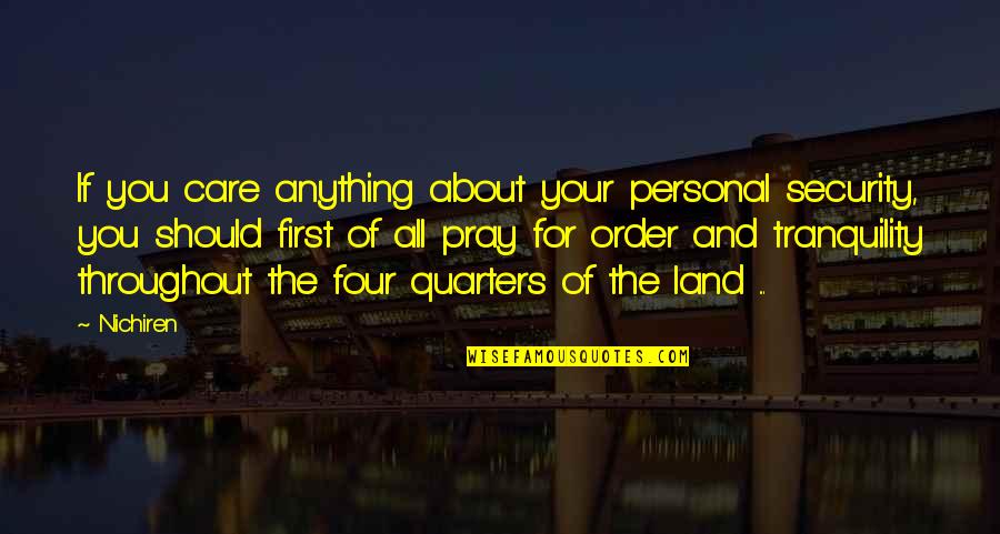 Quarters Quotes By Nichiren: If you care anything about your personal security,