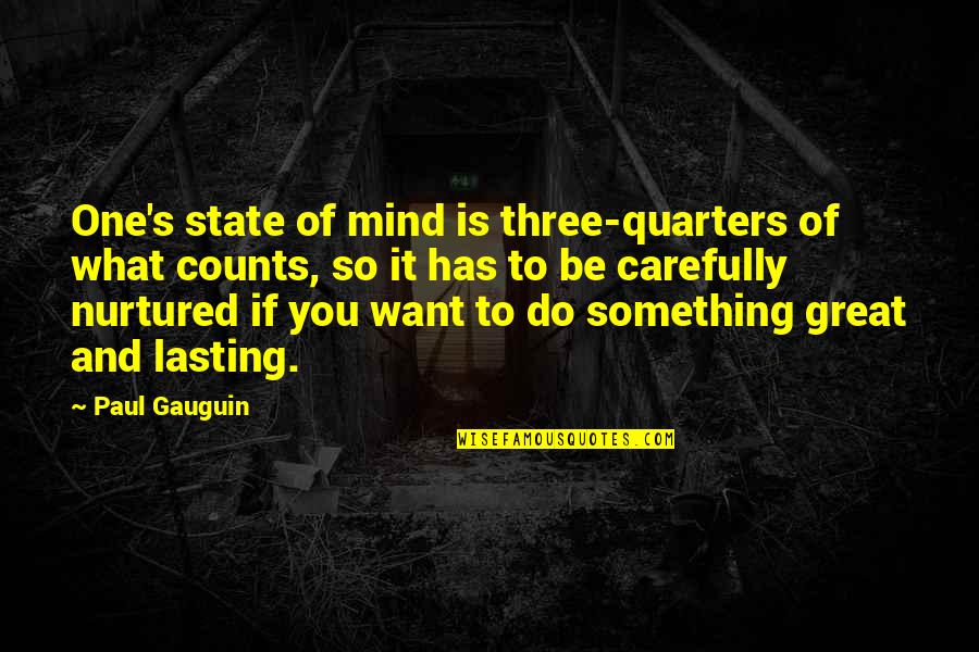 Quarters Quotes By Paul Gauguin: One's state of mind is three-quarters of what