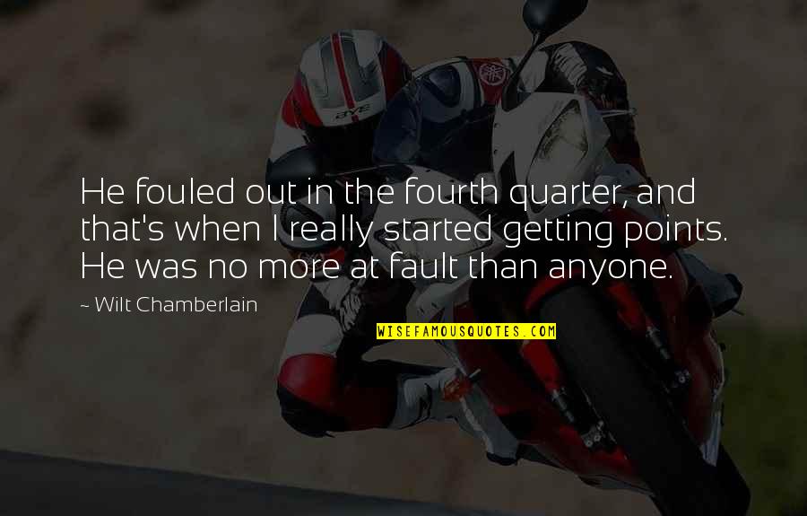Quarters Quotes By Wilt Chamberlain: He fouled out in the fourth quarter, and