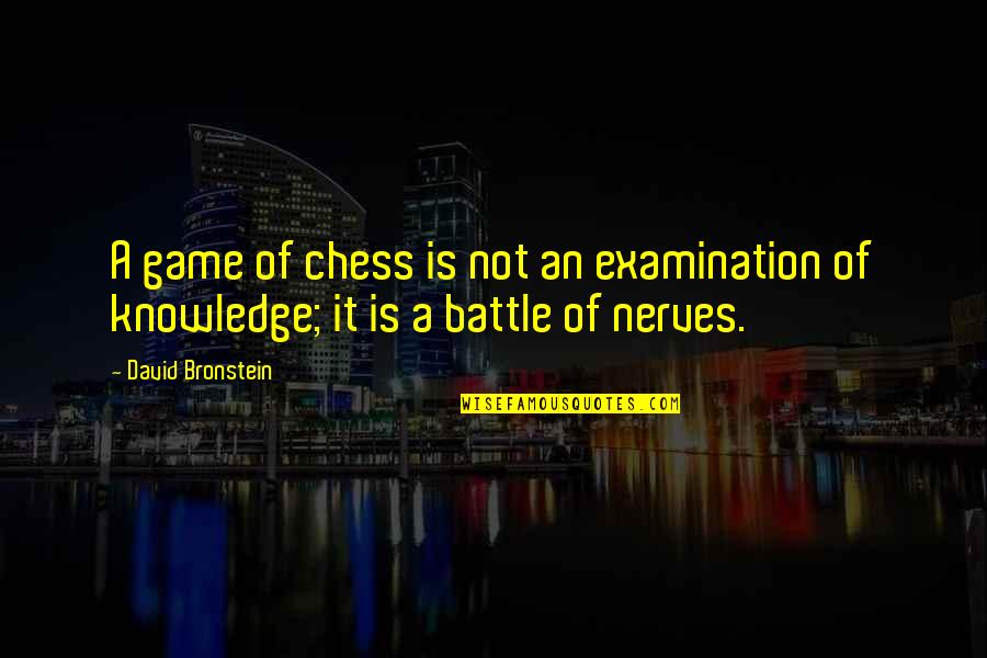 Quarterstaffs Quotes By David Bronstein: A game of chess is not an examination