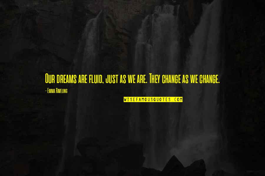Quartet Quotes By Emma Raveling: Our dreams are fluid, just as we are.