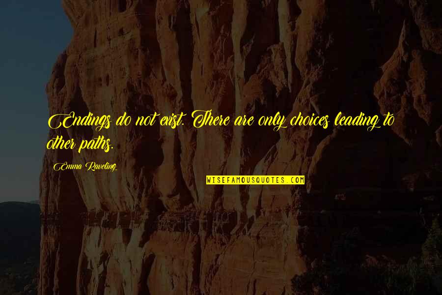 Quartet Quotes By Emma Raveling: Endings do not exist. There are only choices