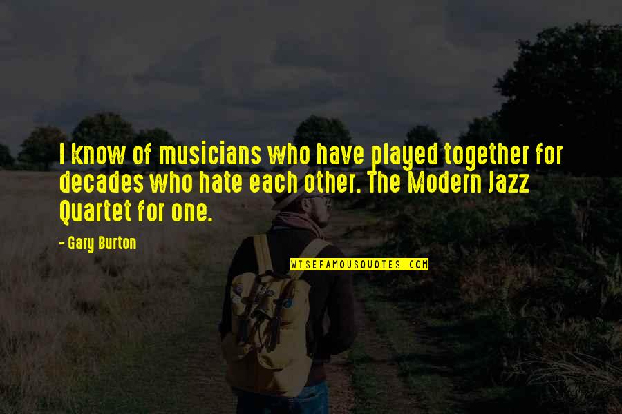 Quartet Quotes By Gary Burton: I know of musicians who have played together