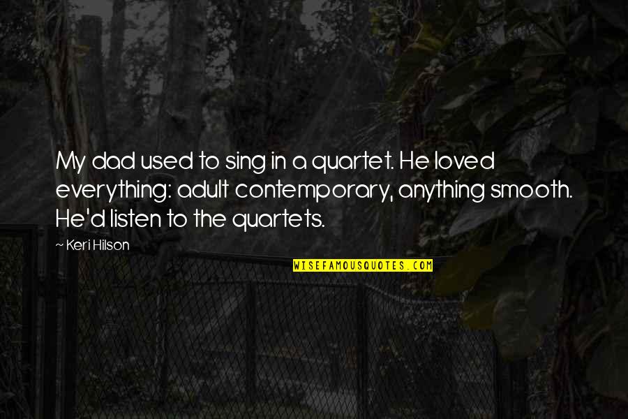 Quartet Quotes By Keri Hilson: My dad used to sing in a quartet.