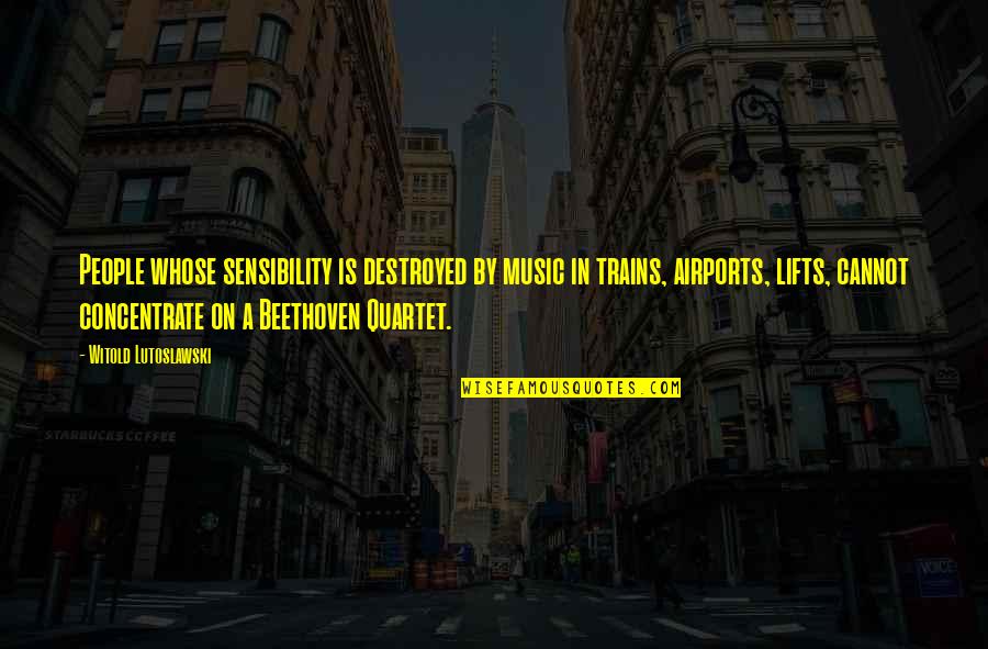 Quartet Quotes By Witold Lutoslawski: People whose sensibility is destroyed by music in