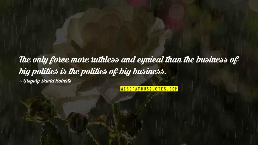 Quartette Medication Quotes By Gregory David Roberts: The only force more ruthless and cynical than Quartette Medication Quotes By Gregory David Roberts: The only force more ruthless and cynical than