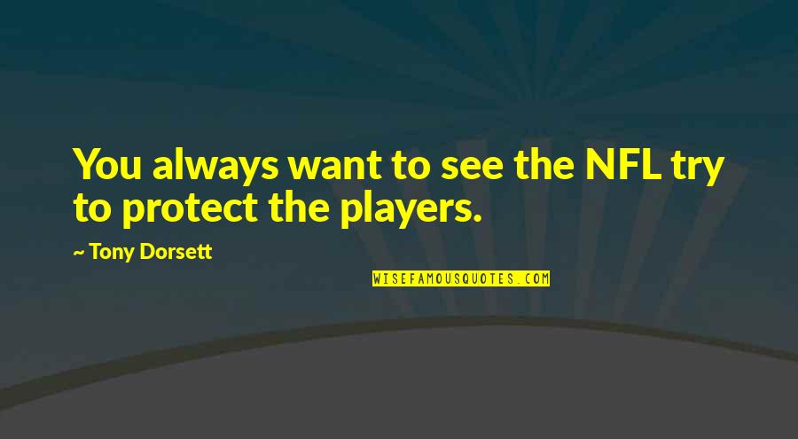 Quartey Quotes By Tony Dorsett: You always want to see the NFL try Quartey Quotes By Tony Dorsett: You always want to see the NFL try