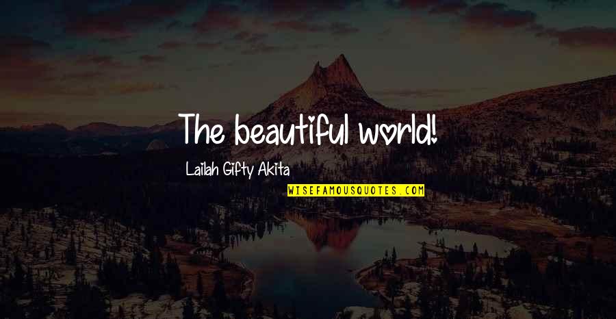 Quartic Equation Quotes By Lailah Gifty Akita: The beautiful world! Quartic Equation Quotes By Lailah Gifty Akita: The beautiful world!