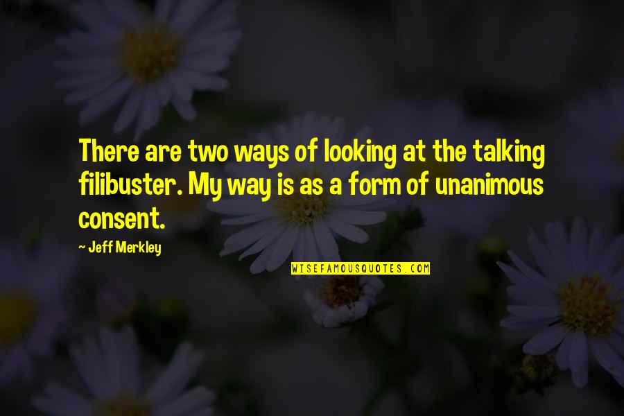 Quartier Quotes By Jeff Merkley: There are two ways of looking at the