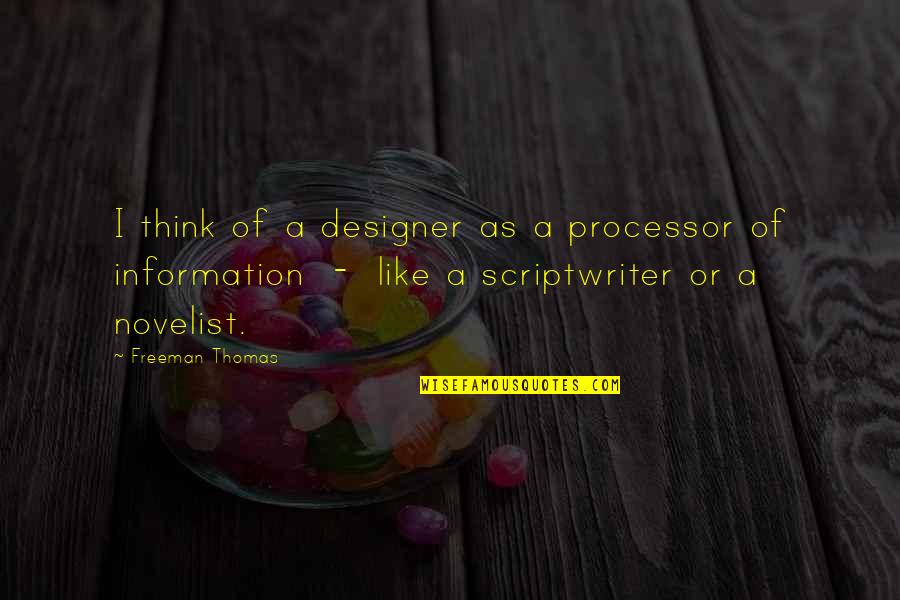 Quartile Quotes By Freeman Thomas: I think of a designer as a processor