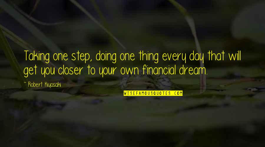 Quartney Davis Quotes By Robert Kiyosaki: Taking one step, doing one thing every day Quartney Davis Quotes By Robert Kiyosaki: Taking one step, doing one thing every day