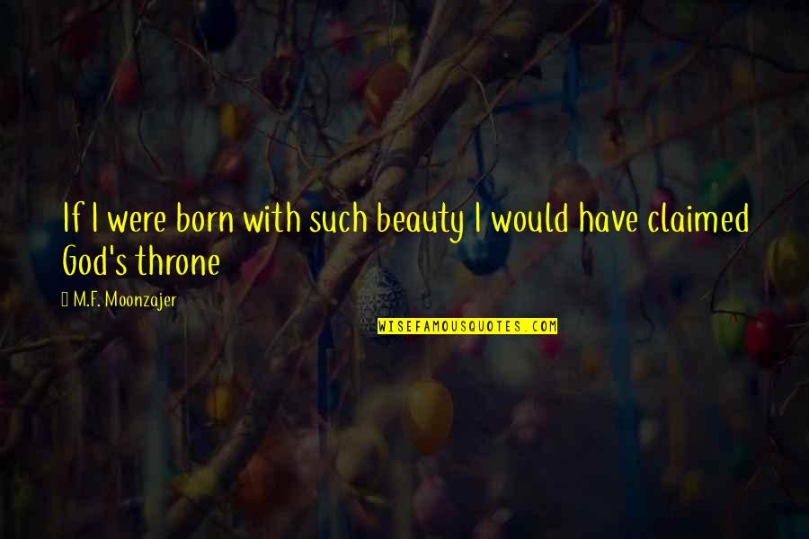 Quarton Quotes By M.F. Moonzajer: If I were born with such beauty I Quarton Quotes By M.F. Moonzajer: If I were born with such beauty I