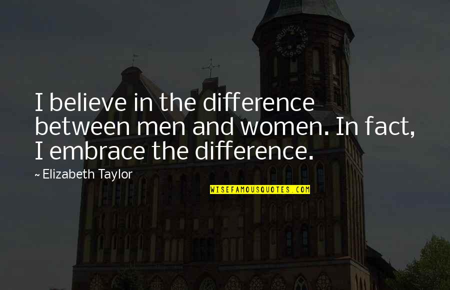 Quartos De Casal Quotes By Elizabeth Taylor: I believe in the difference between men and