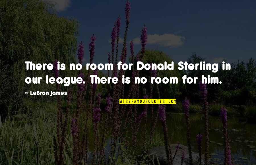 Quartos De Casal Quotes By LeBron James: There is no room for Donald Sterling in