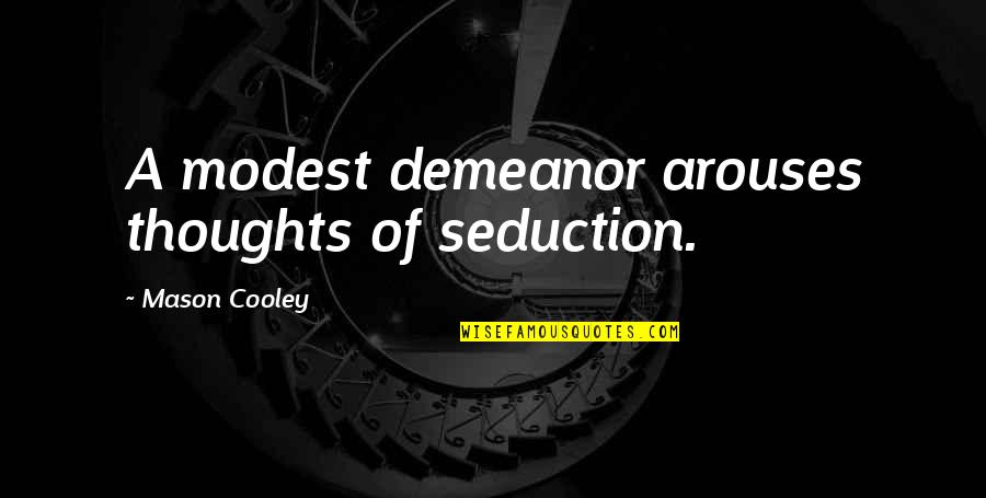 Quartos De Casal Quotes By Mason Cooley: A modest demeanor arouses thoughts of seduction.