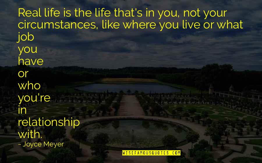 Quartrefoil Quotes By Joyce Meyer: Real life is the life that's in you,