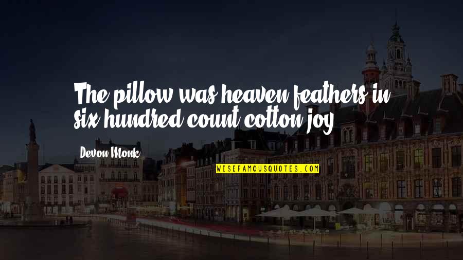 Quartzy Effortless Quotes By Devon Monk: The pillow was heaven feathers in six-hundred-count cotton