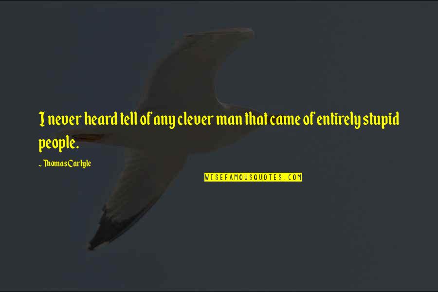 Quarum Latin Quotes By Thomas Carlyle: I never heard tell of any clever man
