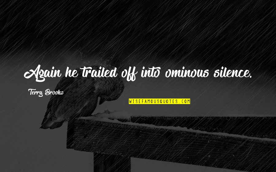 Quarzo Font Quotes By Terry Brooks: Again he trailed off into ominous silence. Quarzo Font Quotes By Terry Brooks: Again he trailed off into ominous silence.
