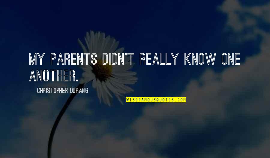 Quasar Quotes By Christopher Durang: My parents didn't really know one another. Quasar Quotes By Christopher Durang: My parents didn't really know one another.