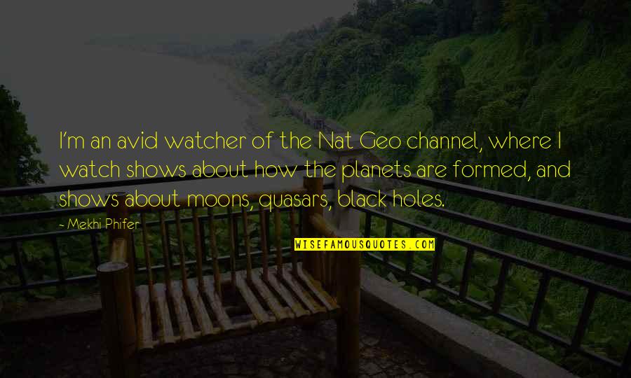 Quasars Quotes By Mekhi Phifer: I'm an avid watcher of the Nat Geo Quasars Quotes By Mekhi Phifer: I'm an avid watcher of the Nat Geo