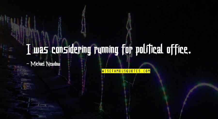 Quase Uma Quotes By Michael Newdow: I was considering running for political office.