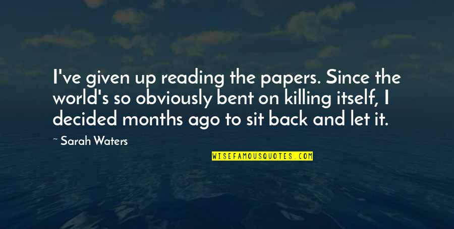 Quase Uma Quotes By Sarah Waters: I've given up reading the papers. Since the