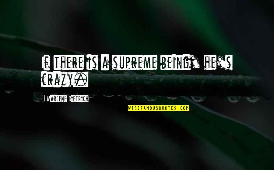 Quashed Vs Squashed Quotes By Marlene Dietrich: If there is a supreme being, he's crazy. Quashed Vs Squashed Quotes By Marlene Dietrich: If there is a supreme being, he's crazy.