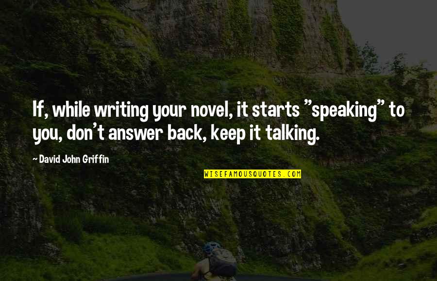 Quasheery Ahmed Quotes By David John Griffin: If, while writing your novel, it starts "speaking" Quasheery Ahmed Quotes By David John Griffin: If, while writing your novel, it starts "speaking"